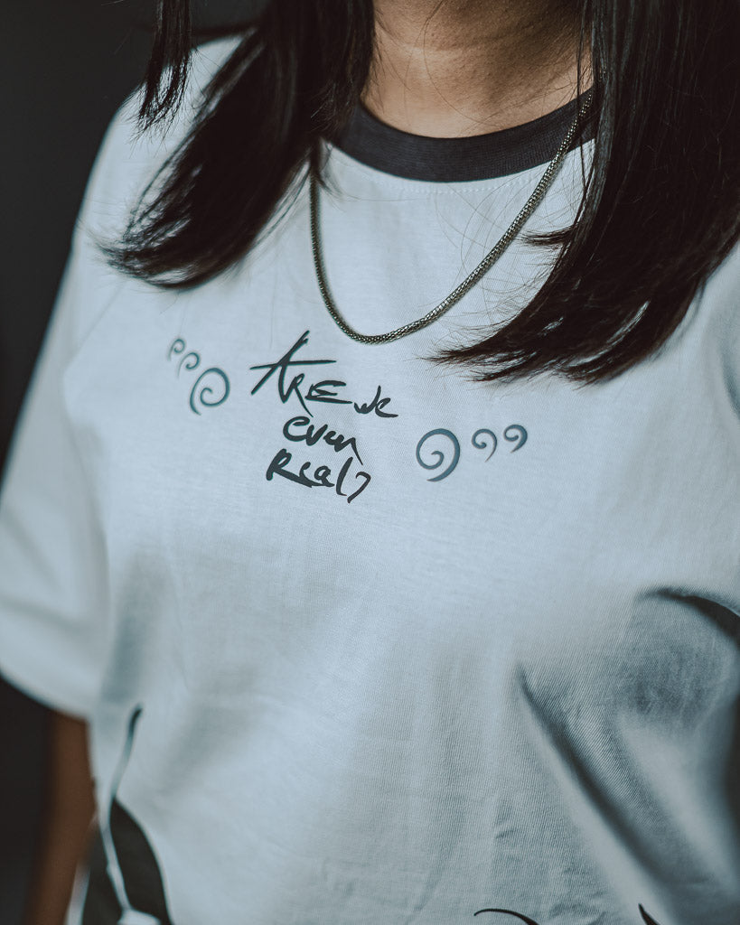ARE WE EVEN REAL? - OVERSIZED TSHIRT